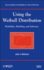 Using the Weibull Distribution: Reliability, Modeling, and Inference