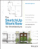 The Sketchup Workflow for Architecture: Modeling Buildings, Visualizing Design, and Creating Construction Documents With Sketchup Pro and Layout