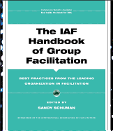 The Iaf Handbook of Group Facilitation: Best Practices From the Leading Organization in Facilitation