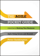 The Agile Pocket Guide: a Quick Start to Making Your Business Agile Using Scrum and Beyond