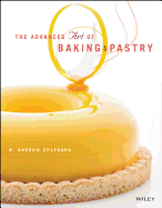 The Advanced Art of Baking and Pastry