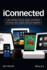 Iconnected: Use Airplay, Icloud, Apps, and More to Bring Your Apple Devices Together