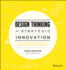 Design Thinking for Strategic Innovation: What They Can't Teach You at Business Or Design School
