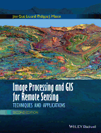 Image Processing and Gis for Remote Sensing: Techniques and Applications