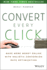 Convert Every Click: Make More Money Online With Holistic Conversion Rate Optimization