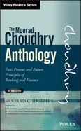 The Moorad Choudhry Anthology: Past, Present and Future Principles of Banking and Finance
