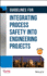 Guidelines for Integrating Process Safety Into Engineering Projects