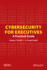 Cybersecurity for Executives: a Practical Guide