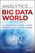 Analytics in a Big Data World: the Essential Guide to Data Science and Its Applications