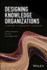 Designing Knowledge Organizations a Pathway to Innovation Leadership