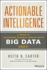 Actionable Intelligence: a Guide to Delivering Business Results With Big Data Fast!