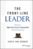The Front-Line Leader: Building a High-Performance Organization From the Ground Up