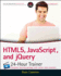 Html5, Javascript, and jQuery 24-Hour Trainer