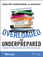 Overloaded and Underprepared: Strategies for Stronger Schools and Healthy, Successful Kids