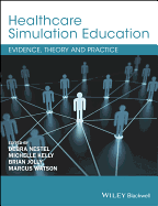 Healthcare Simulation Education: Evidence, Theory and Practice