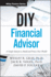 Diy Financial Advisor: a Simple Solution to Build and Protect Your Wealth