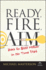 Ready, Fire, Aim: Zero to $100 Million in No Time Flat
