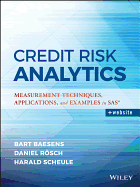 Credit Risk Analytics: Measurement Techniques, Applications, and Examples in Sas