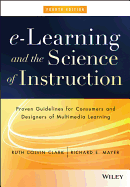 E-Learning and the Science of Instruction: Proven Guidelines for Consumers and Designers of Multimedia Learning