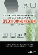 Single Channel Phase Aware Signal Processing in Speech Communication Theory and Practice (Hb 2017)