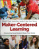 Maker-Centered Learning: Empowering Young People to Shape Their Worlds