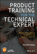 Product Training for the Technical Expert: the Art of Developing and Delivering Hands-on Learning