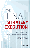 The Dna of Strategy Execution: Next Generation Project Management and Pmo