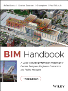 Bim Handbook: a Guide to Building Information Modeling for Owners, Designers, Engineers, Contractors, and Facility Managers