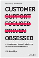 Customer Obsessed: a Whole Company Approach to Delivering Exceptional Customer Experiences