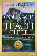 The Courage to Teach Guide for Reflection and Renewal, 20th Anniversary Edition