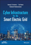 Cyber Infrastructure for the Smart Electric Grid (Ieee Press)