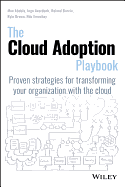 The Cloud Adoption Playbook: Proven Strategies for Transforming Your Organization With the Cloud