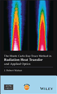 The Monte Carlo Ray-Trace Method in Radiation Heat Transfer and Applied Optics