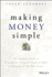 Making Money Simple: The Complete Guide to Getting Your Financial House in Order and Keeping It That Way Forever