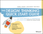 The Design Thinking Quick Start Guide: A 6-Step Process for Generating and Implementing Creative Solutions