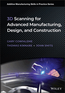 3d Scanning for Advanced Manufacturing, Design, and Construction (Additive Manufacturing Skills in Practice. )