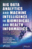 Big Data Analytics and Machine Intelligence in Biomedical and Health Informatics: Concepts, Methodologies, Tools and Applications