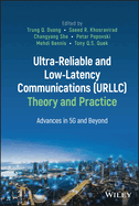 Ultra-Reliable and Low-Latency Communications (Urllc) Theory and Practice: Advances in 5g and Beyond