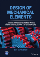 Design of Mechanical Elements: a Concise Introduction to Mechanical Design Considerations and Calculations