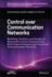 Control Over Communication Networks: Modeling, Analysis, and Design of Networked Control Systems and Multi-Agent Systems Over Imperfect Communication Channels