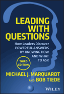 Leading With Questions: How Leaders Discover Powerful Answers By Knowing How and What to Ask