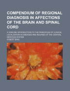 Compendium of Regional Diagnosis in Affections of the Brain and Spinal Cord