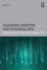 Designing Adaptive and Personalized Learning Environments (Interdisciplinary Approaches to Educational Technology)