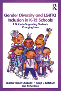 Gender Diversity and Lgbtq Inclusion in K-12 Schools: a Guide to Supporting Students, Changing Lives