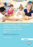 Understanding and Managing Children's Behaviour Through Group Work Ages 7-11