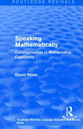 Routledge Revivals: Speaking Mathematically (1987): Communication in Mathematics Clasrooms