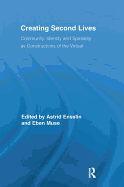Creating Second Lives: Community, Identity and Spatiality as Constructions of the Virtual