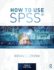 How to Use Spss(r): A Step-By-Step Guide to Analysis and Interpretation