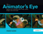 The Animator's Eye: Adding Life to Animation with Timing, Layout, Design, Color and Sound