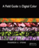 A Field Guide to Digital Color